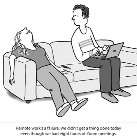 A cartoon of 2 people on couch, one leaning back exhausted, the other with laptop saying: Remote work is a failure. We didn't get anything done today despite 8 hours of Zoom meetings.