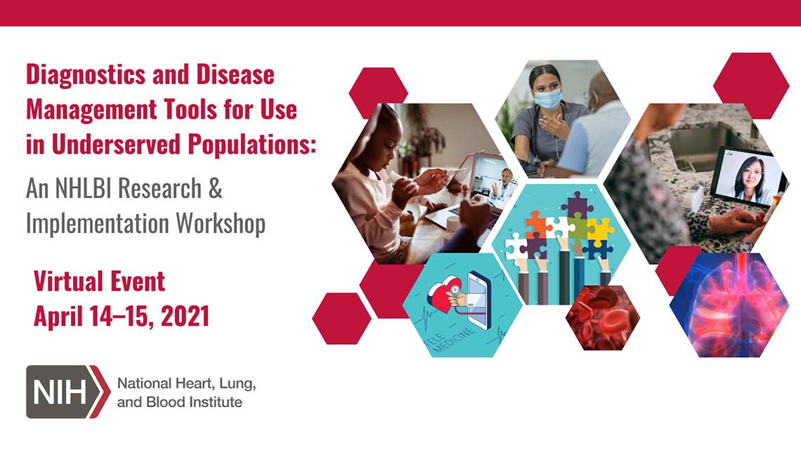The title slide for the "Diagnostic and Disease Management Tools for Use in Underserved Populations: An NHLBI Research and Implementation Workshop." The slide also features the date of the event and several stock images, including a child reading in front of a computer, a masked health professional speaking to a patient and blood platelets. 