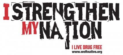 A graphic featuring the words, “I Strengthen My Nation” and "I live drug free" with a url, "www.weRnative.org"