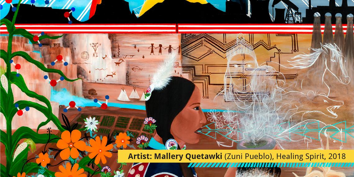 Colorful artwork depicting features of native heritage, with an indigenous woman in the foreground. A banner across the bottom reads "Artist: Mallery Quetawki (Zuni Pueblo), Healing Spirit, 2018"